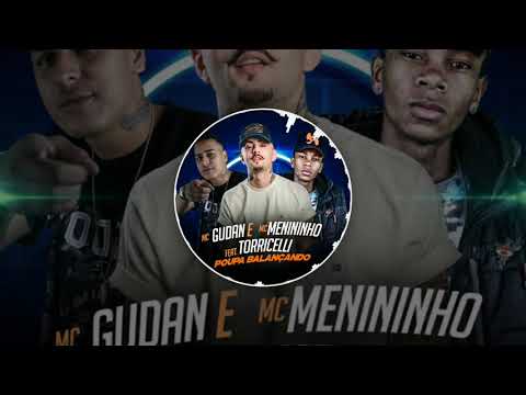 MC GUDAN E MC MENININHO FEAT:TORRICELLI(POUPA BALANÇANDO 2019)