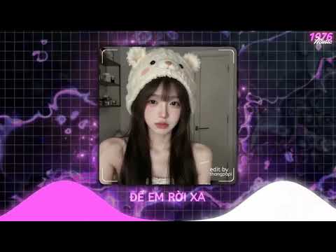 ĐỂ EM RỜI XA ( TRI REMIX ) NHẠC HOT TIK TOK