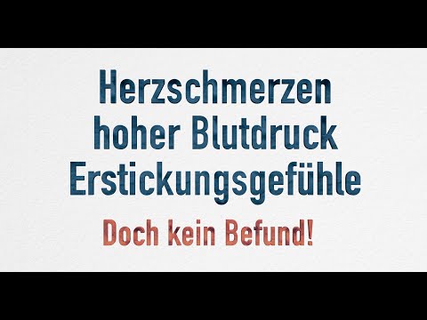 Herzschmerzen und Herzrasen, hoher Blutdruck und Erstickungsgefühle - doch kein auffälliger Befund
