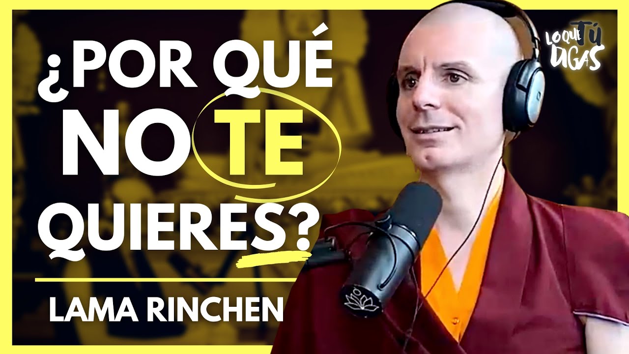 Deja De Maltratarte – Lama Rinchen Gyaltsen | Lo Que Tú Digas 256