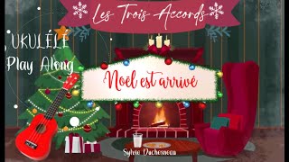 Noël est arrivé - Les Trois Accords - UKULELE PLAY ALONG D G A C Em + PAROLES