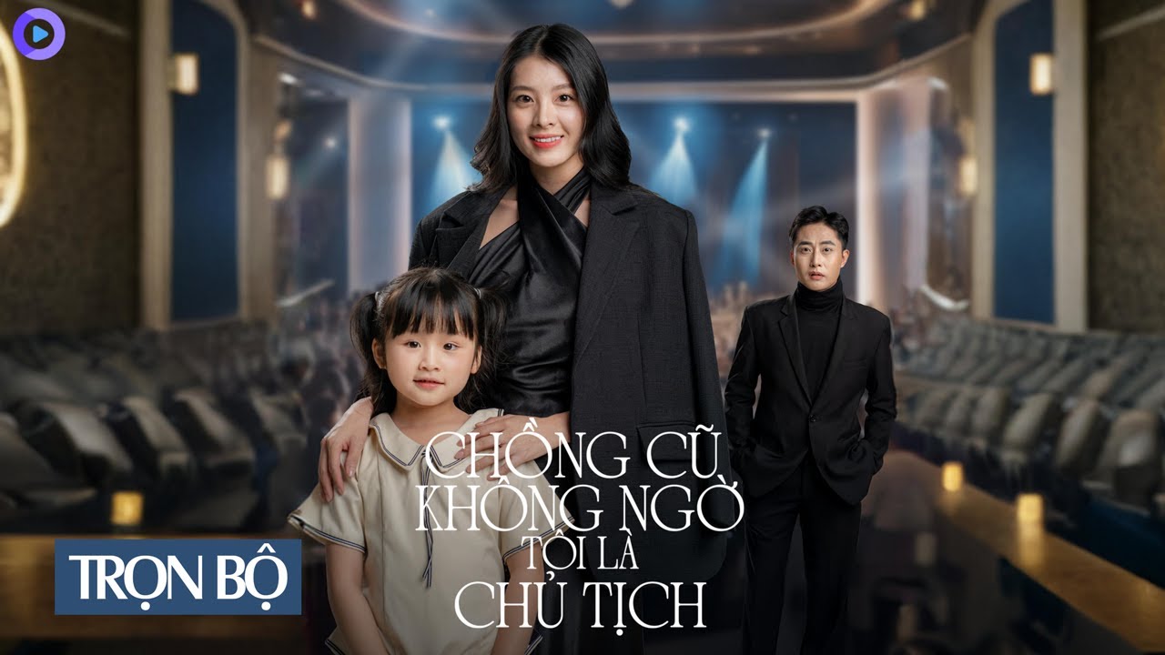 CHỒNG CŨ KHÔNG NGỜ TÔI LÀ CHỦ TỊCH