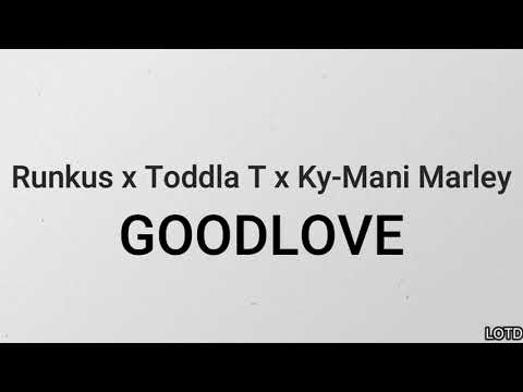 Runkus x Toddla T x Ky-Mani Marley - GOODLOVE (Lyrics Video)