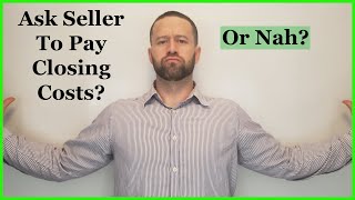 Should You Ask Seller to Pay for Closing Costs?