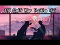 Dil Galti Kar Baitha Hai ( slowed + reverb ) | Jubin Nautiyal | lofi songs | slowed and reverb song