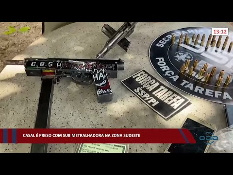 Casal é preso com sub-metralhadora na zona sudeste 03 03 2022