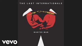 The Last Internationale - Wanted Man (Audio)