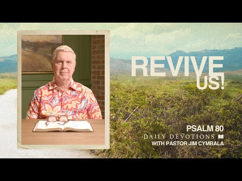 Revive Us! | Psalm 80 | Daily Devotions | Pastor Jim Cymbala