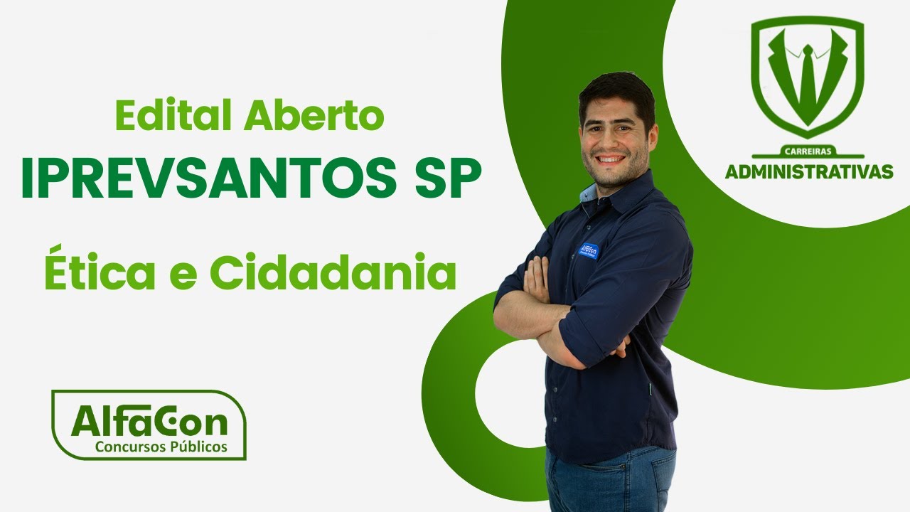Concurso IPREVSANTOS SP - Agente Previdenciário - Aula de Ética e Cidadania - AlfaCon