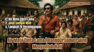 Download lagu Air Mata Cinta Lama | Dangdut Jadul Paling Menyentuh Hati mp3 Download lagu Air Mata Cinta Lama | Dangdut Jadul Paling Menyentuh Hati mp3