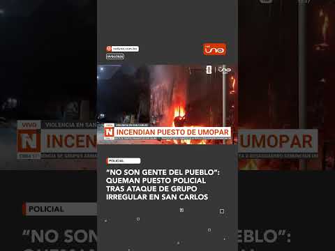 “No son gente del pueblo”: Queman puesto policial tras ataque de grupo irregular en San Carlos