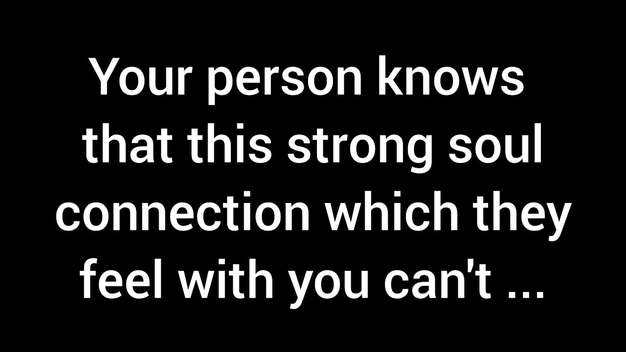 Your person understands that this powerful soul connection they feel with you can't be ...