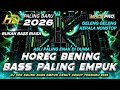 DJ FULL BASS TERBARU 2026 CEK SOUND BASS BENING EMPUK HOREG PALING ENAK MHLS PRO