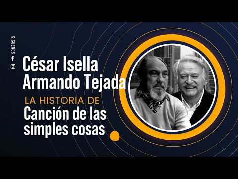 Canción de las simples cosas, César Isella y Armando Tejada - La historia de una canción 61