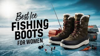 🔥 Best Ice Fishing Boots for Women in 2024 ☑️ TOP 5 ☑️