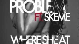 Problem ft. Skeme - Where She At
