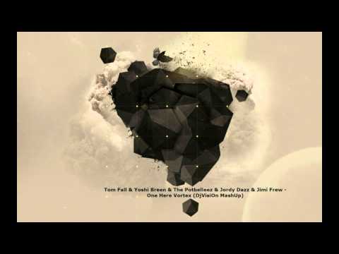 Tom Fall & Yoshi Breen & The Potbelleez & Jordy Dazz & Jimi Frew - One Here Vortex (DjVisiOn MashUp)