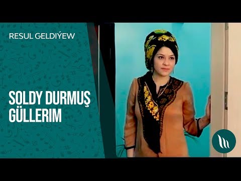 Resul Geldiyew - Soldy durmush gullerim