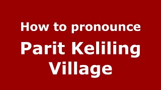 How to pronounce Parit Keliling Village