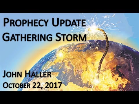 2017 10 22 John Haller's Prophecy Update "Gathering Storm"