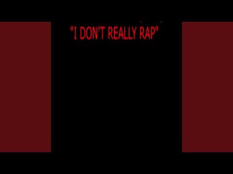 I Don’t Really Rap