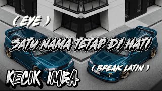 Download lagu KECIK IMBA - Satu Nama Tetap Di Hati ( BREAK LATIN ) mp3