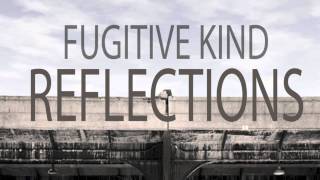 Fugitive Kind- Reflections OFFICIAL