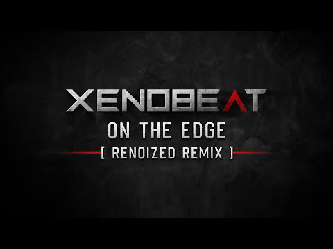 XENOBEAT - On The Edge (Renoized Remix)