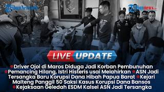 LIVE UPDATE: Driver Ojol di Maros Diduga Dibunuh, Istri Pemancing Hilang di Surabaya Histeris