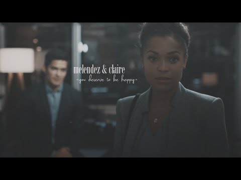 Melendez & Claire || "you deserve to be happy"