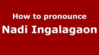 How to pronounce Nadi Ingalagaon