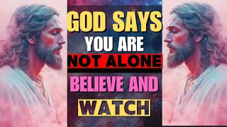 God Says: YOU ARE NOT ALONE | God's Message Today | Jesus Call Today's Message