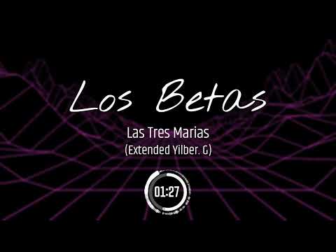 Los Betas - Las Tres Marías (Extended Yilber. G)