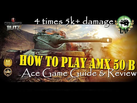 How to play AMX 50 B | 4 times 5k+ damage games | Ace Guide and Review | WoT Blitz