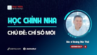 [Học chỉnh nha] - Chỉ số môi. Giảng dạy bác sĩ Hoàng Đức Thái.