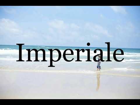 How To Pronounce Imperiale🌈🌈🌈🌈🌈🌈Pronunciation Of Imperiale