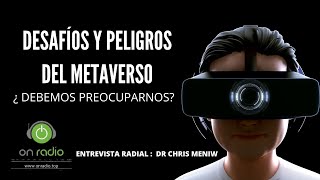 Desafíos y Peligros del Metaverso, ¿ Debemos preocuparnos?.