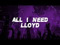 Lloyd All I Need Lyrics