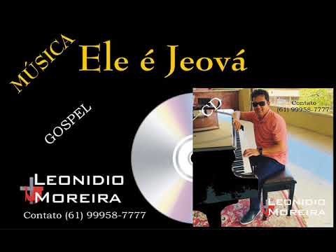 Ele É Jeova - Leonidio Moreira