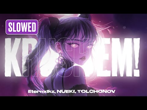 Eternxlkz, NUEKI, TOLCHONOV - KRUSH EM! (SLOWED)
