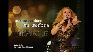 Miriam Cruz - Que me perdone tu señora (ESTRENO 2015)
