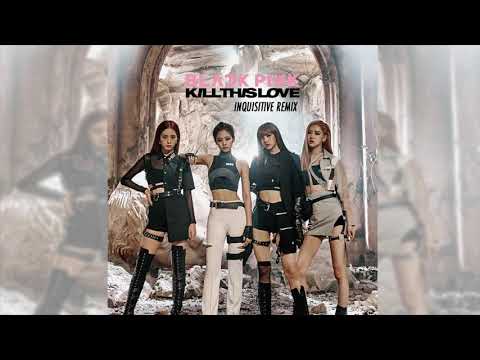 BLACKPINK - Kill This Love (Inquisitive Remix)