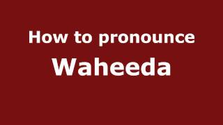 How to pronounce Waheeda