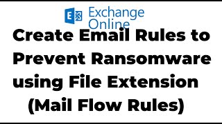 42. Create Email Rules to Prevent Ransomware using File Extension | Exchange Online