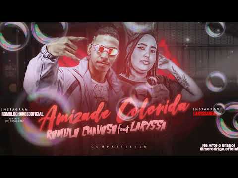 ROMULO CHAVOSO FEAT. MC LARYSSA - AMIZADE COLORIDA ( LANÇAMENTO 2019 )
