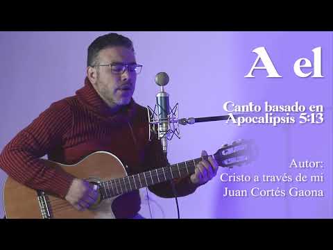 A EL (Canto de mi autoria basado en Apocalisis 5:13) (Isaías 6:5)