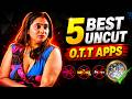 Top 5 Indian Uncut Webseries O T T Apps Best 5 Uncut Webseries Apps