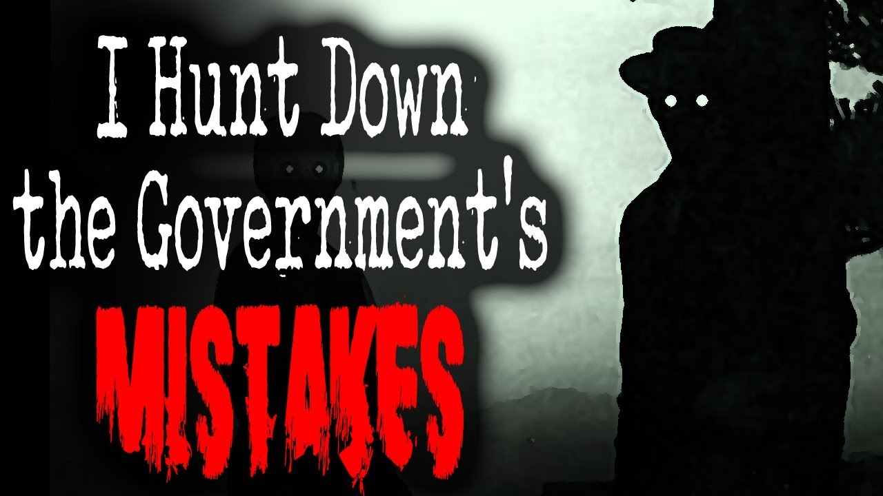 "I Hunt Down the Government's Mistakes" [COMPLETE] | CreepyPasta Storytime