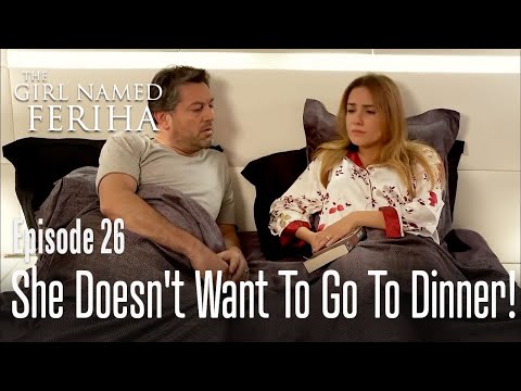 She doesn't want to go to dinner! - The Girl Named Feriha | Episode 26