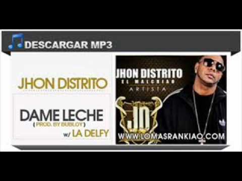 Jhon Distrito ft.La Delfy- Dame leche(2012).